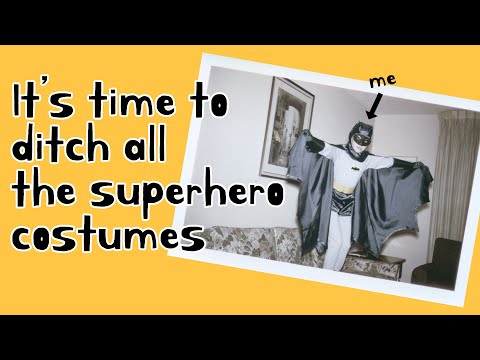 It's time to ditch all the superhero costumes.