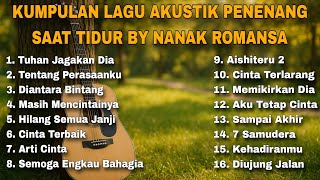 Download lagu KUMPULAN LAGU AKUSTIK PENENANG SAAT TIDUR BY NANAK ROMANSA mp3 Download lagu KUMPULAN LAGU AKUSTIK PENENANG SAAT TIDUR BY NANAK ROMANSA mp3