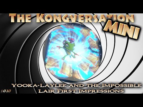 The Kongversation Mini 010  - Yooka-Laylee and the Impossible Lair First Impressions