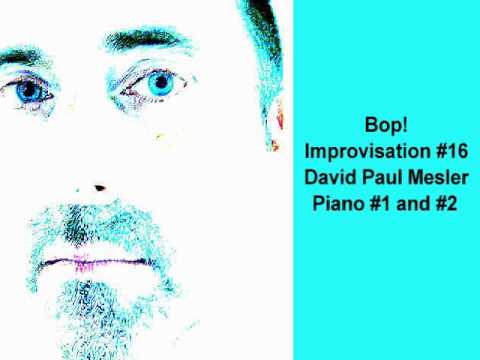 Bop! Session, Improvisation #16 -- David Paul Mesler (piano duo)