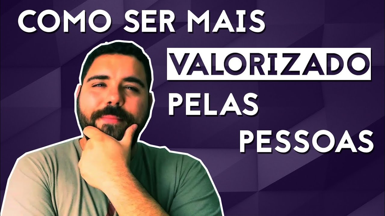 A DICA PARA FAZER AS PESSOAS TE VALORIZAREM MAIS