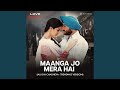 Maanga Jo Mera Hai Ajj Din Chadheya Trending Version