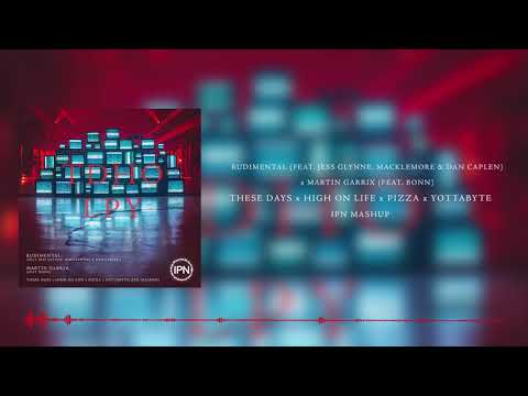 Rudimental x Martin Garrix - These Days x High On Life x Pizza x Yottabyte (IPN Mashup)
