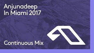 Anjunadeep In Miami 2017 (Continuous Mix)