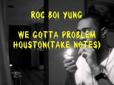 Roc Boi Yung- We Gotta Problem Houston ( Take Notes )