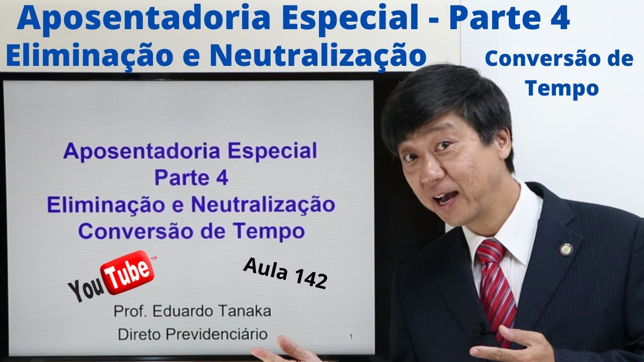 Aposentadoria Especial -parte 4- Eliminação e Neutralização/Conversão de Tempo- Aula 142-Prof Tanaka