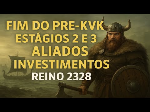 FIM DO PRÉ KVK - ESTAGIOS 2 E 3 - ALIADOS - INVESTIMENTOS - REINO 2328 - EPS 4