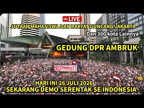 DEMO SERENTAK SE INDONESIA RICUH 26 JULI 2026: JUTAAN RAKYAT & MAHASISWA NGAMUK! GEDUNG DPR AMBRUK!