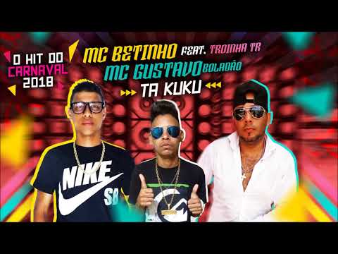 MC BETINHO FEAT. TROINHA TR E GUSTAVO BOLADÃO - TA KUKU -  MÚSICA NOVA 2018