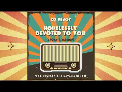 Dj Venot feat. Dj Ernesto & Natalia Nekare - Hopelessly Devoted To You (Bachata Version)
