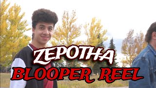 ZEPOTHA BLOOPER REEL!!!
