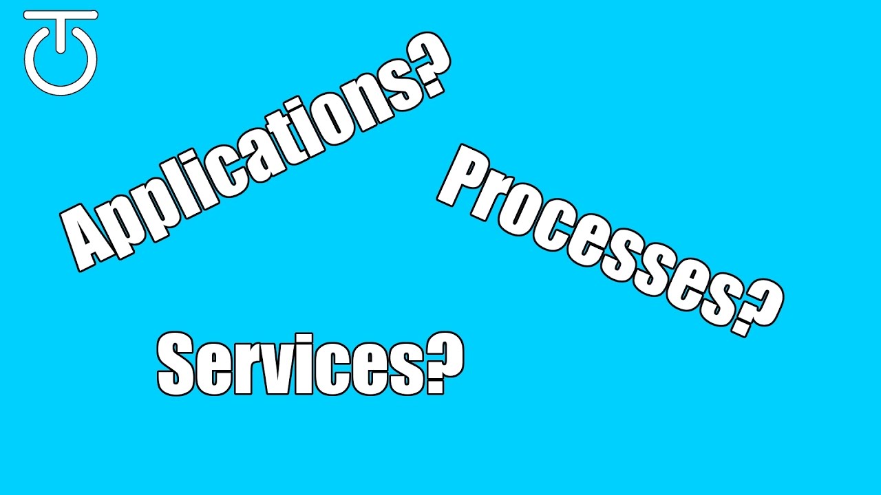 Applications, Processes & Services - What is the difference?