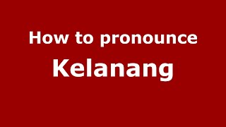 How to pronounce Kelanang