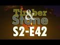 Timber and Stone - Ep42 - Things Are Looking Up ...