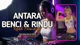 Download lagu ANTARA BENCI DAN RINDU - Ratih Purwasih | DJ Remix Cover by Chillixia mp3