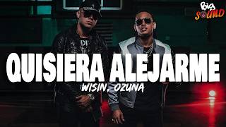 Wisin - Quisiera Alejarme ft. Ozuna (Letra)