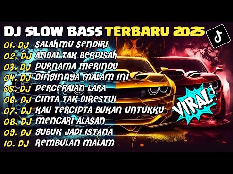 DJ SLOW BASS TERBARU 2025 | DJ SALAHMU SENDIRI🎵DJ ANDAI TAK BERPISAH🎵| FULL ALBUM