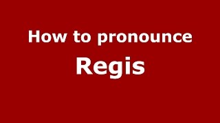 How to pronounce Regis