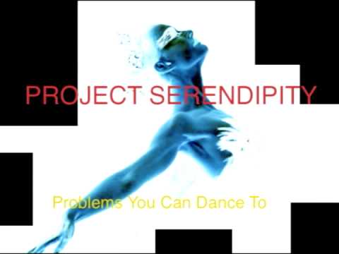 Project Serendipity - Problems You Can Dance To