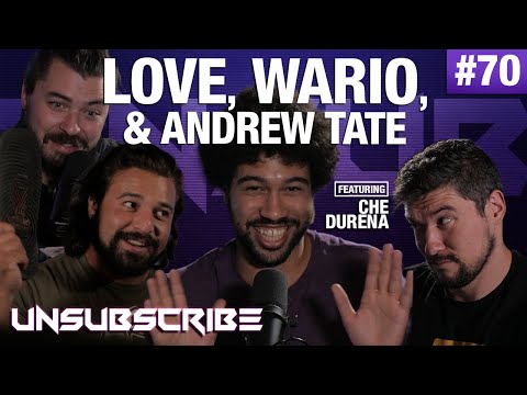 LOVE, WARIO & ANDREW TATE ft. Che Durena - Unsubscribe Podcast Ep 70