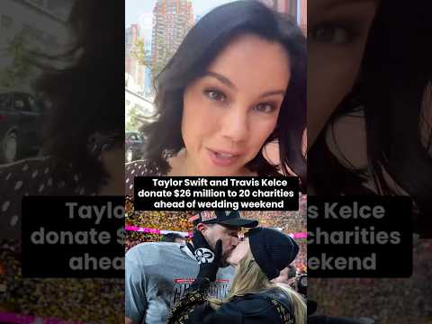 Taylor Swift, Travis Kelce donate $26 million to 20 charities ahead of wedding weekend #shorts