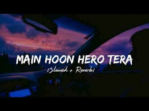 Main Hoon Hero Tera [Slowed + Reverb] - Armaan Malik Version | Lofi Songs | Lofi Vibes