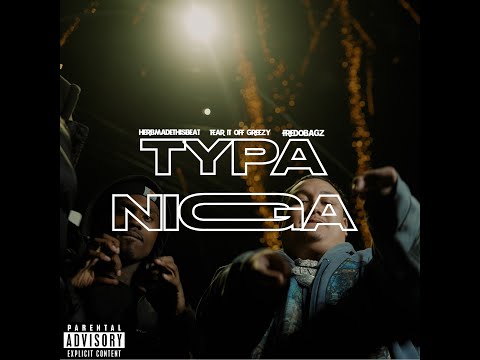 HerbMadeThisBeat Presents "Typa Nigga" w TearItOffGreezy & FredoBagz (Official Music Video)