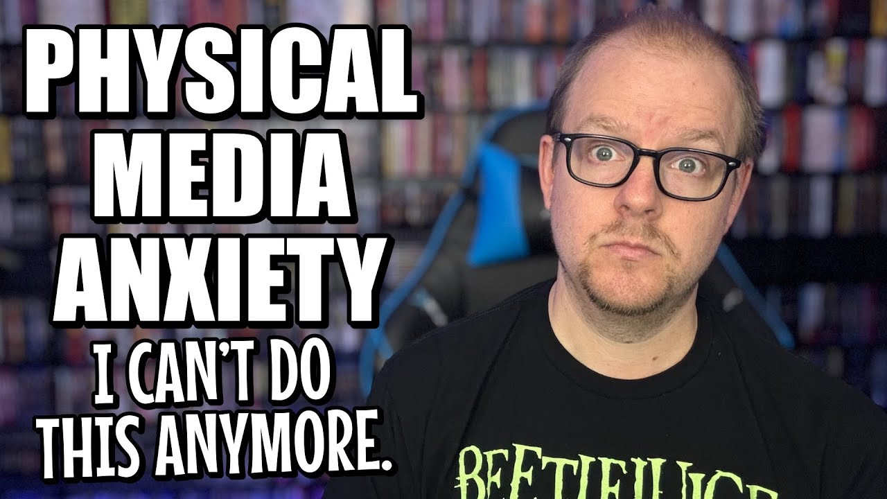 Physical Media Anxiety And The Things I Deal With As A Collector And Content Creator.