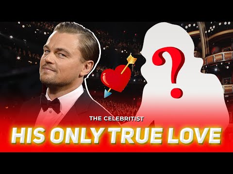 Leonardo DiCaprio's ONLY true love | The Celebritist