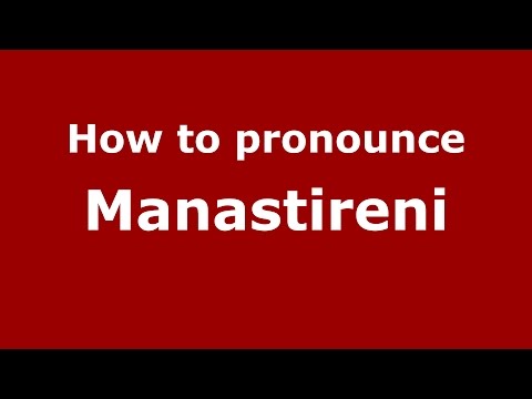 How to pronounce Manastireni (Romanian/Romania)  - PronounceNames.com