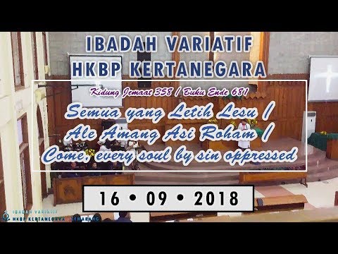KJ 358: Semua Yang Letih Lesu / BE 681: Ale Amang Asi RohaM - Ib. Var. HKBP Kertanegara (16-09-2018)