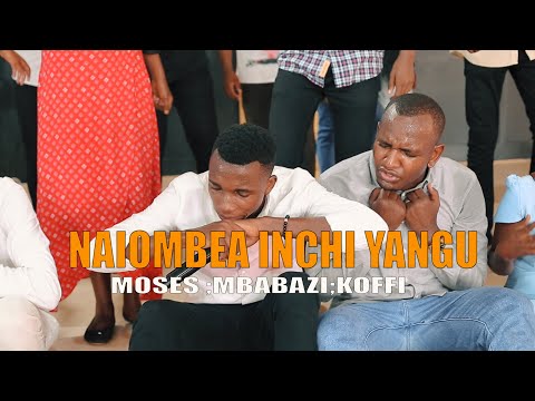 NAIOMBEA INCHI YANGU BY MOSES, MBABAZI&KOFFI HAMWE N'ABAYUMBE(officiel videos