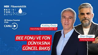 BEE Fonu ve Fon Dünyasına Güncel Bakış I Kubilay Özalp & Onur Duygu I HDI Fibaem