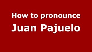How to pronounce Juan Pajuelo