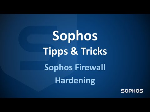 Sophos Tipps & Tricks - Hardening your Sophos Firewall