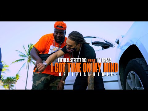 I Got Time On My Mind - The Real Streetz183 Feat. La Grasa (Official Music Video)