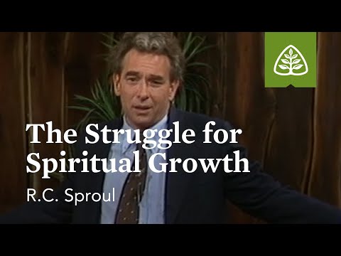 The Struggle for Spiritual Growth: Developing Christian Character with R.C. Sproul