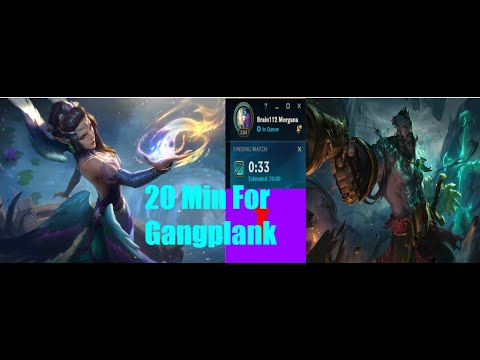 20 minutes for Morgana Top vs Gangplank what