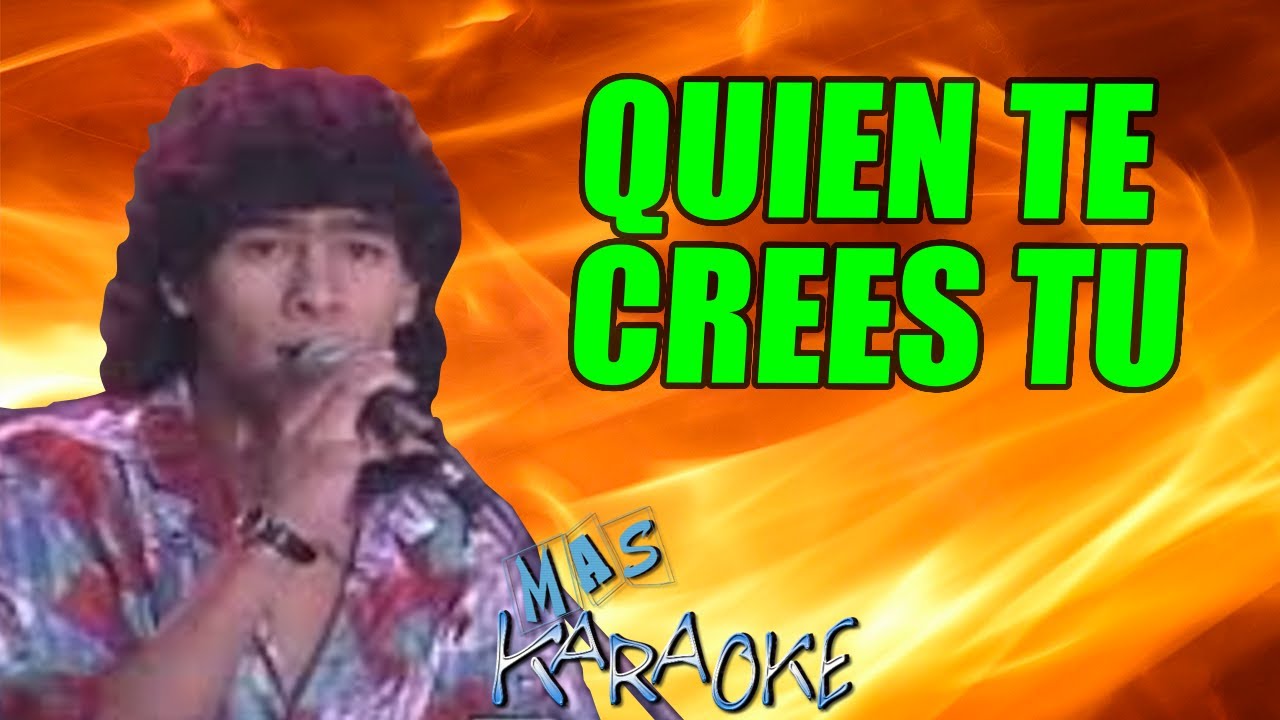 QUIEN TE CREES TU
