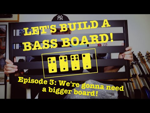 LET'S BUILD A BASS BOARD! | Episode 3. We're gonna need a bigger board!