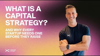 What is a Capital Strategy? And why every startup needs one before the raise capital.
