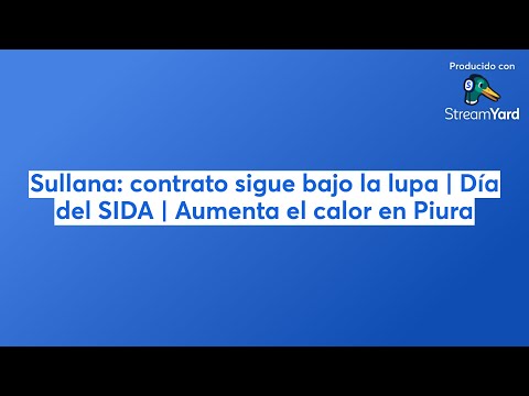 Sullana: contrato sigue bajo la lupa | Día del SIDA | Aumenta el calor en Piura
