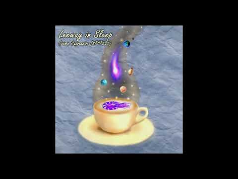 Leeway In Sleep - Cosmic Cappuccino #FFF8E7 (FULL ALBUM)