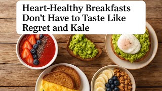 Eggs, Avocado, and a Side of Sanity: Building a Realistic Heart-Healthy Breakfast