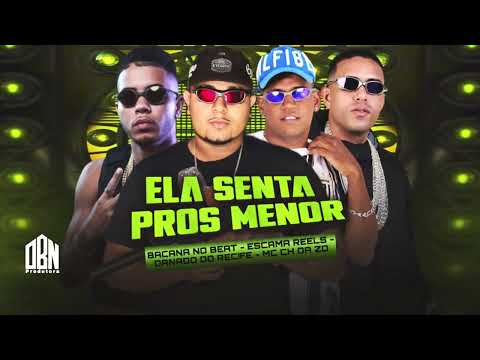 MC CH da Z.O, Danado do Recife, Escama Reels, Bacana no Beat - ELA SENTA PROS MENOR
