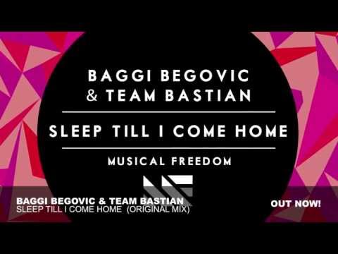 Baggi Begovic & Team Bastian - Sleep Till I Come Home (Original Mix)