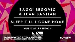 Baggi Begovic & Team Bastian - Sleep Till I Come Home (Original Mix)