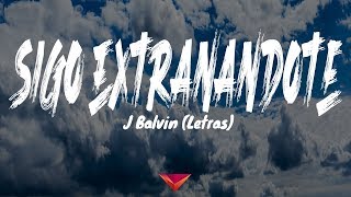 J Balvin - Sigo Extrañándote (Letras)