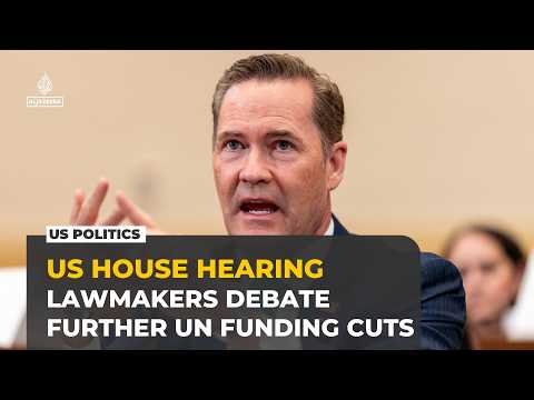 US House debates Trump administration's UN funding cuts and future of aid