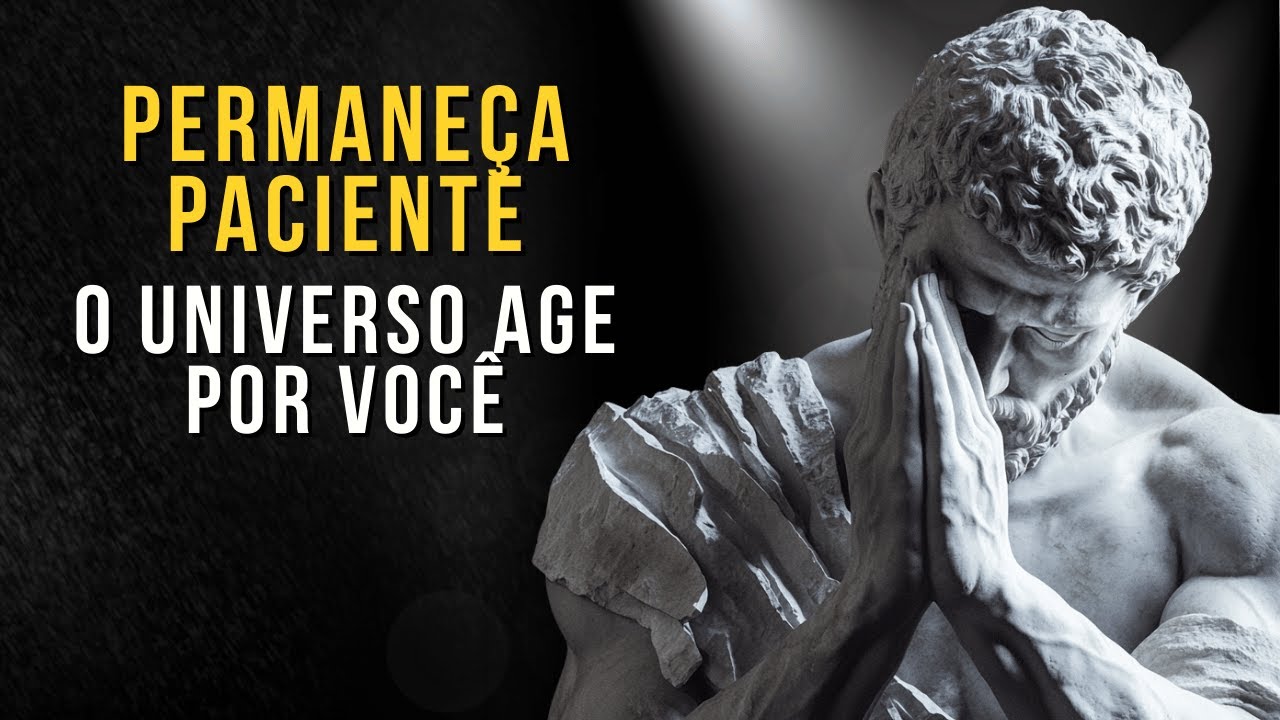 Como Permanecer paciente e Manifestará Seus Desejos | Ensinamento Estoico | Estoico